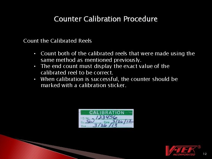 Counter Calibration Procedure Count the Calibrated Reels • Count both of the calibrated reels Counter Calibration Procedure Count the Calibrated Reels • Count both of the calibrated reels