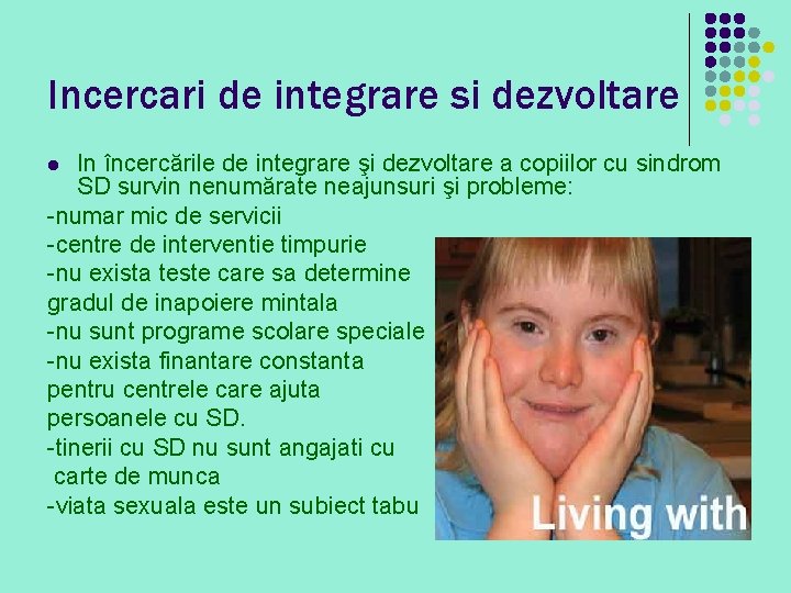 Incercari de integrare si dezvoltare In încercările de integrare şi dezvoltare a copiilor cu