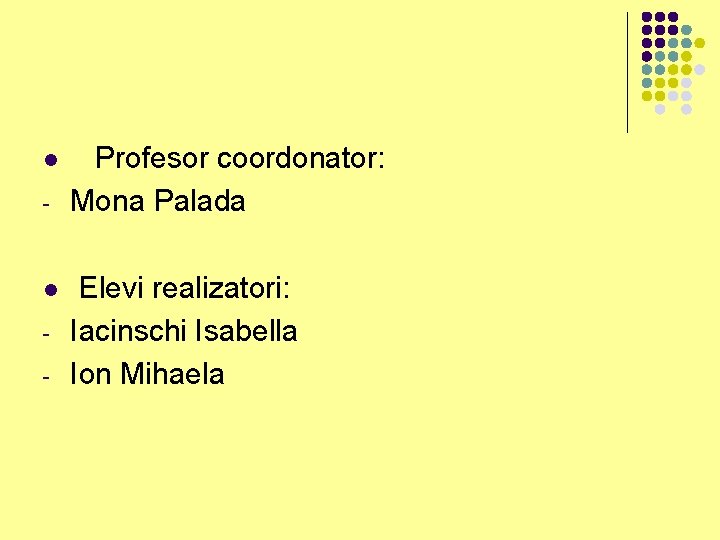 l - Profesor coordonator: Mona Palada Elevi realizatori: Iacinschi Isabella Ion Mihaela 