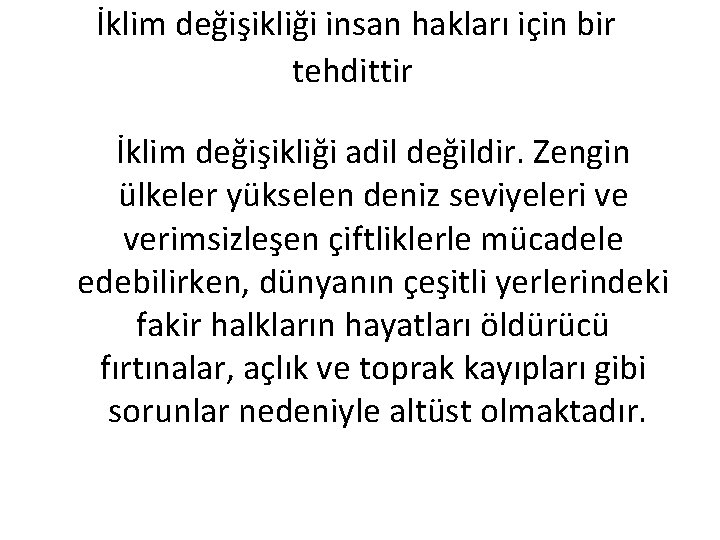  İklim değişikliği insan hakları için bir tehdittir İklim değişikliği adil değildir. Zengin ülkeler