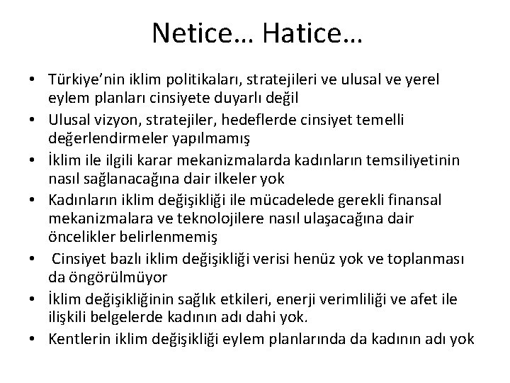 Netice… Hatice… • Türkiye’nin iklim politikaları, stratejileri ve ulusal ve yerel eylem planları cinsiyete