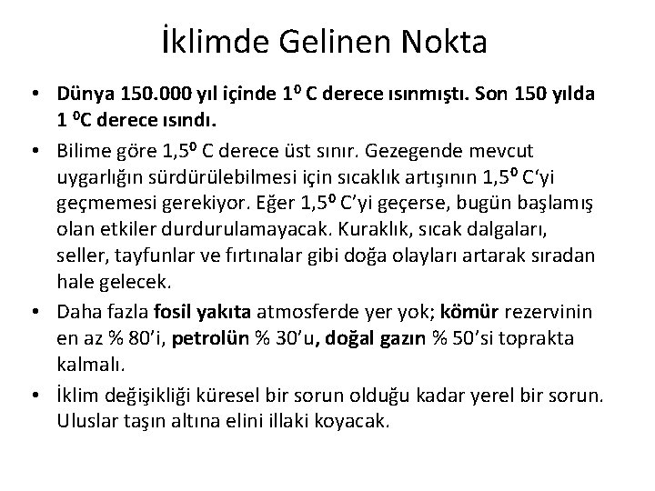 İklimde Gelinen Nokta • Dünya 150. 000 yıl içinde 10 C derece ısınmıştı. Son