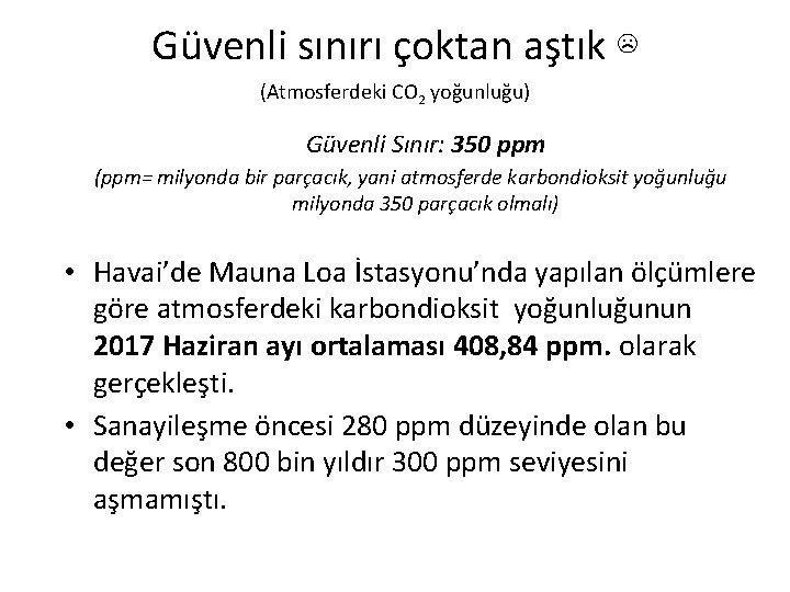 Güvenli sınırı çoktan aştık ☹ (Atmosferdeki CO 2 yoğunluğu) Güvenli Sınır: 350 ppm (ppm=