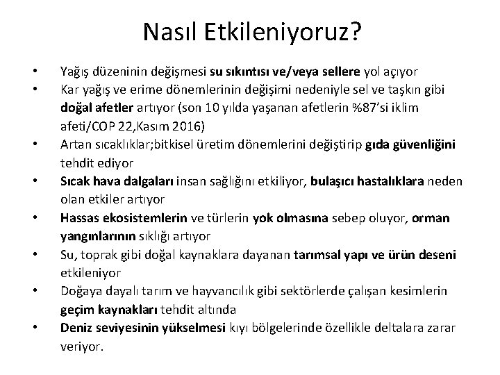 Nasıl Etkileniyoruz? • • Yağış düzeninin değişmesi su sıkıntısı ve/veya sellere yol açıyor Kar