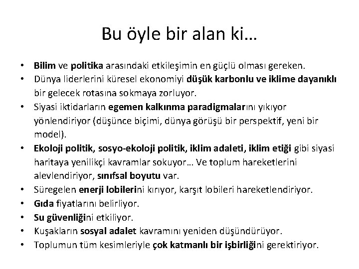 Bu öyle bir alan ki… • Bilim ve politika arasındaki etkileşimin en güçlü olması