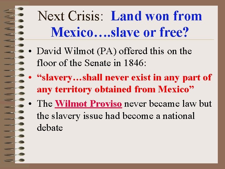 Next Crisis: Land won from Mexico…. slave or free? • David Wilmot (PA) offered