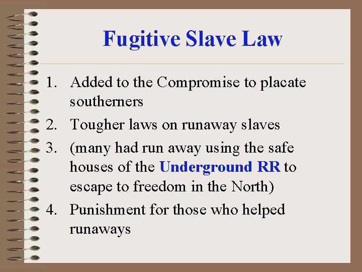 Fugitive Slave Law 1. Added to the Compromise to placate southerners 2. Tougher laws
