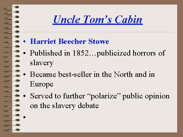 Uncle Tom’s Cabin • Harriet Beecher Stowe • Published in 1852…publicized horrors of slavery