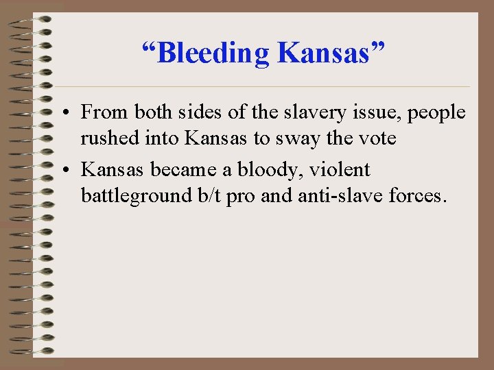 “Bleeding Kansas” • From both sides of the slavery issue, people rushed into Kansas