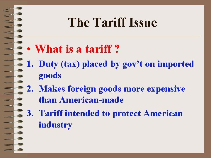 The Tariff Issue • What is a tariff ? 1. Duty (tax) placed by