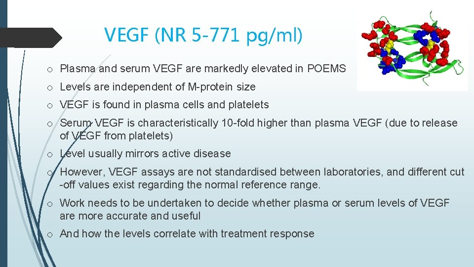 VEGF (NR 5 -771 pg/ml) o Plasma and serum VEGF are markedly elevated in