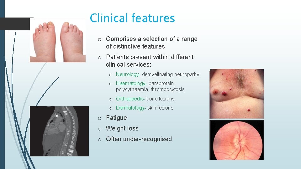 Clinical features o Comprises a selection of a range of distinctive features o Patients