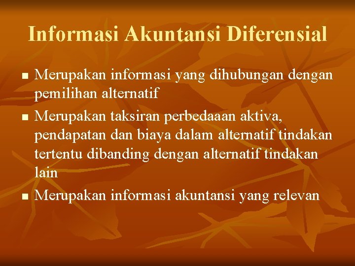 Informasi Akuntansi Diferensial n n n Merupakan informasi yang dihubungan dengan pemilihan alternatif Merupakan