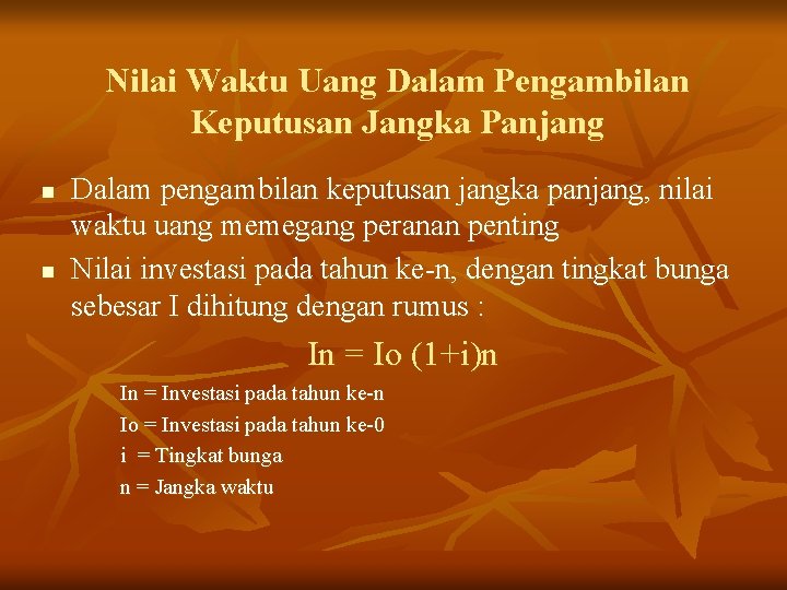 Nilai Waktu Uang Dalam Pengambilan Keputusan Jangka Panjang n n Dalam pengambilan keputusan jangka