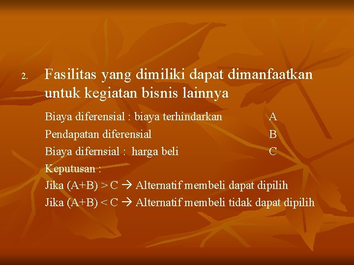 2. Fasilitas yang dimiliki dapat dimanfaatkan untuk kegiatan bisnis lainnya Biaya diferensial : biaya