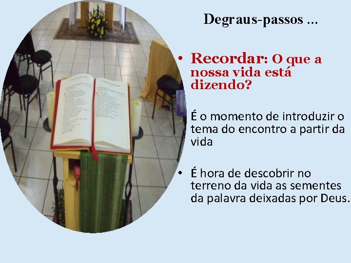  Degraus-passos. . . • Recordar: O que a nossa vida está dizendo? •