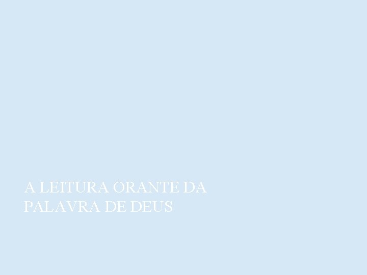 A LEITURA ORANTE DA PALAVRA DE DEUS 