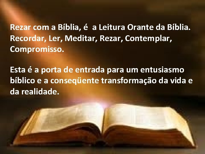 Rezar com a Bíblia, é a Leitura Orante da Bíblia. Recordar, Ler, Meditar, Rezar,