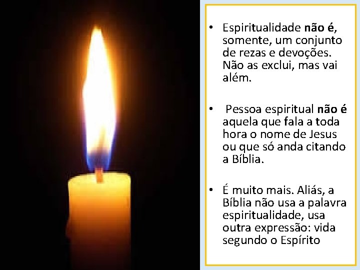  • Espiritualidade não é, somente, um conjunto de rezas e devoções. Não as