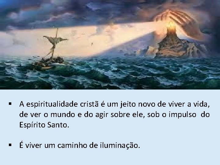 § A espiritualidade cristã é um jeito novo de viver a vida, de ver