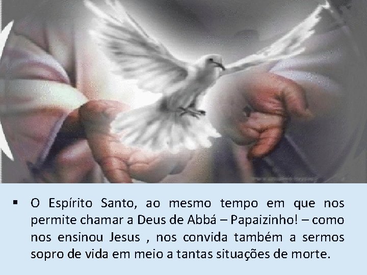 § O Espírito Santo, ao mesmo tempo em que nos permite chamar a Deus