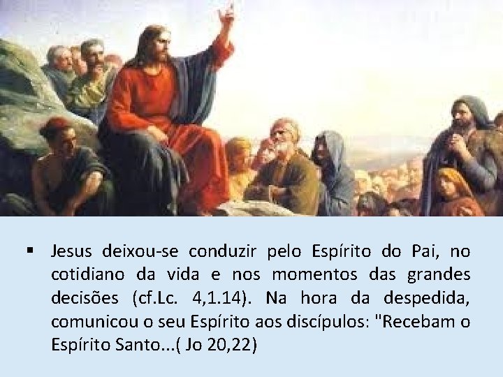 § Jesus deixou-se conduzir pelo Espírito do Pai, no cotidiano da vida e nos