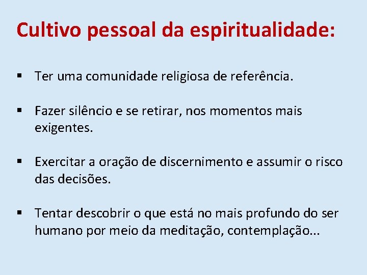 Cultivo pessoal da espiritualidade: § Ter uma comunidade religiosa de referência. § Fazer silêncio