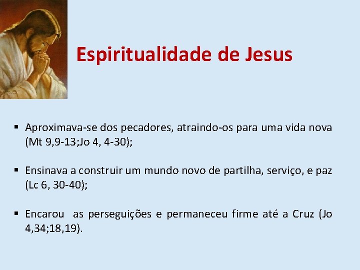 Espiritualidade de Jesus § Aproximava-se dos pecadores, atraindo-os para uma vida nova (Mt 9,