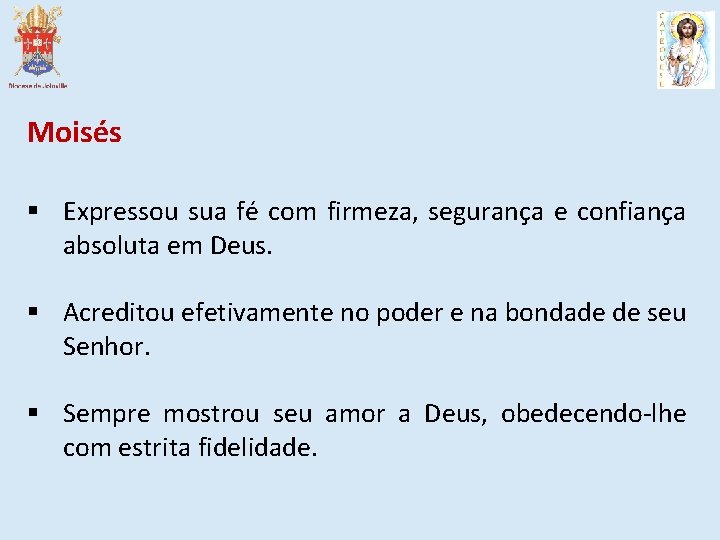 Moisés § Expressou sua fé com firmeza, segurança e confiança absoluta em Deus. §