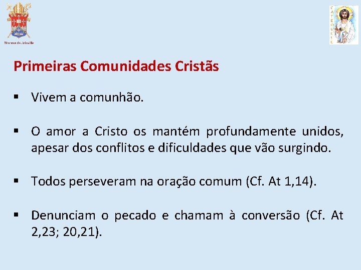 Primeiras Comunidades Cristãs § Vivem a comunhão. § O amor a Cristo os mantém