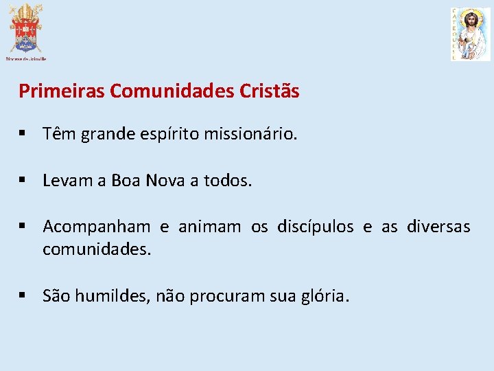 Primeiras Comunidades Cristãs § Têm grande espírito missionário. § Levam a Boa Nova a