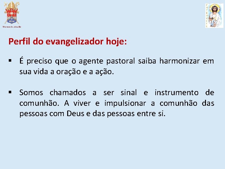 Perfil do evangelizador hoje: § É preciso que o agente pastoral saiba harmonizar em