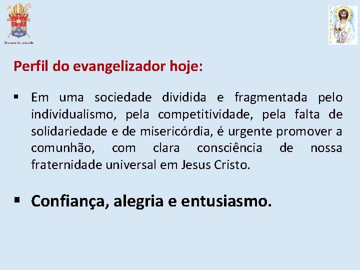 Perfil do evangelizador hoje: § Em uma sociedade dividida e fragmentada pelo individualismo, pela