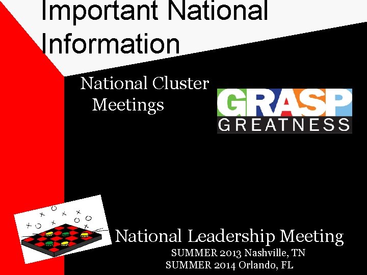 Important National Information National Cluster Meetings National Leadership Meeting SUMMER 2013 Nashville, TN SUMMER