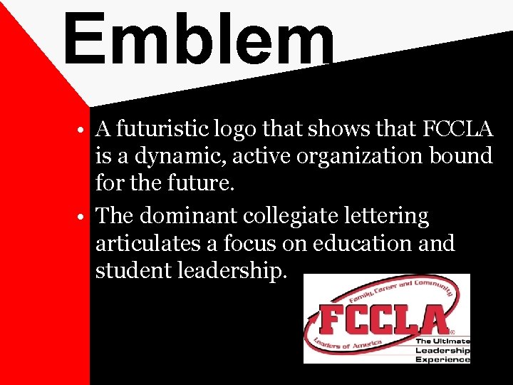 Emblem • A futuristic logo that shows that FCCLA is a dynamic, active organization