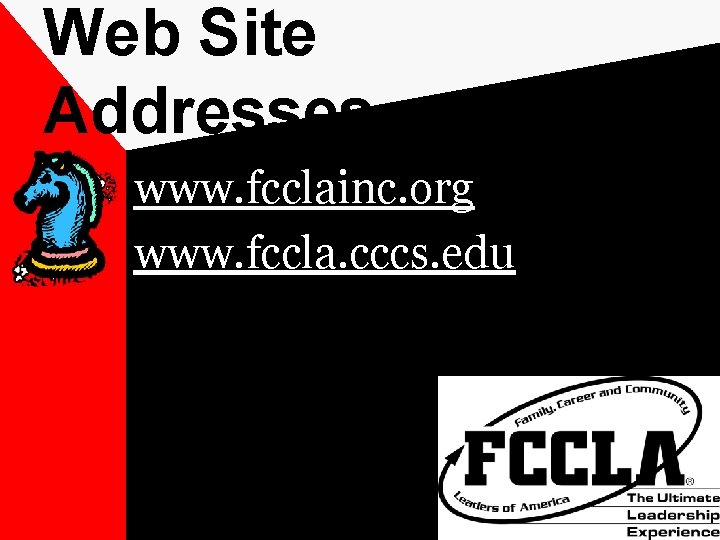 Web Site Addresses www. fcclainc. org www. fccla. cccs. edu 