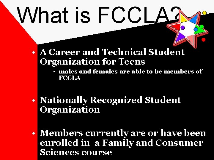 What is FCCLA? • A Career and Technical Student Organization for Teens • males