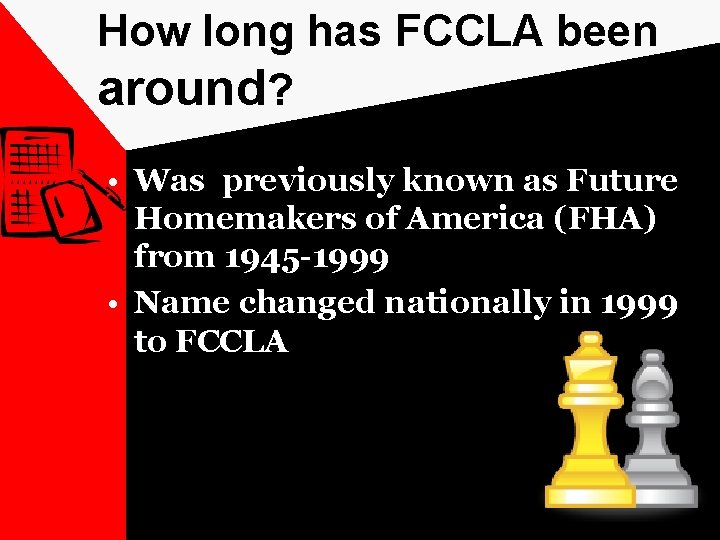 How long has FCCLA been around? • Was previously known as Future Homemakers of