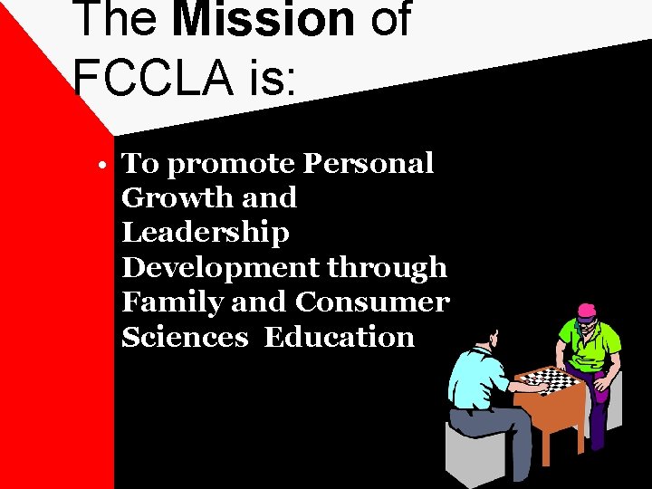 The Mission of FCCLA is: • To promote Personal Growth and Leadership Development through