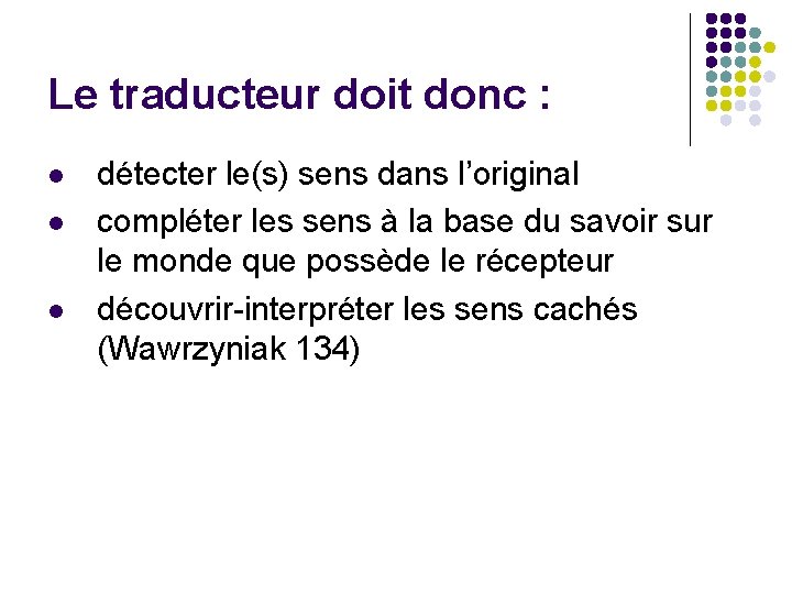 Le traducteur doit donc : l l l détecter le(s) sens dans l’original compléter