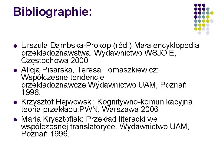 Bibliographie: l l Urszula Dąmbska-Prokop (réd. ): Mała encyklopedia przekładoznawstwa. Wydawnictwo WSJOi. E, Częstochowa