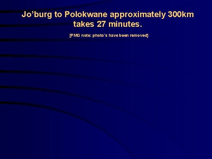 Jo’burg to Polokwane approximately 300 km takes 27 minutes. [PMG note: photo’s have been