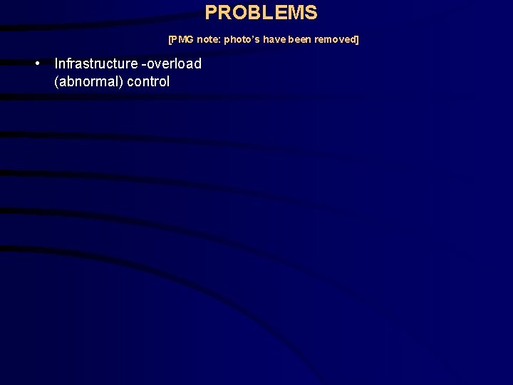 PROBLEMS [PMG note: photo’s have been removed] • Infrastructure -overload (abnormal) control 