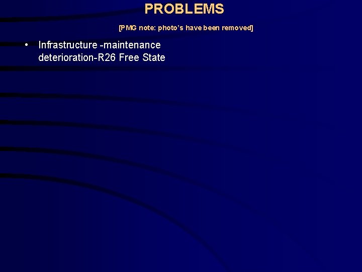 PROBLEMS [PMG note: photo’s have been removed] • Infrastructure -maintenance deterioration-R 26 Free State