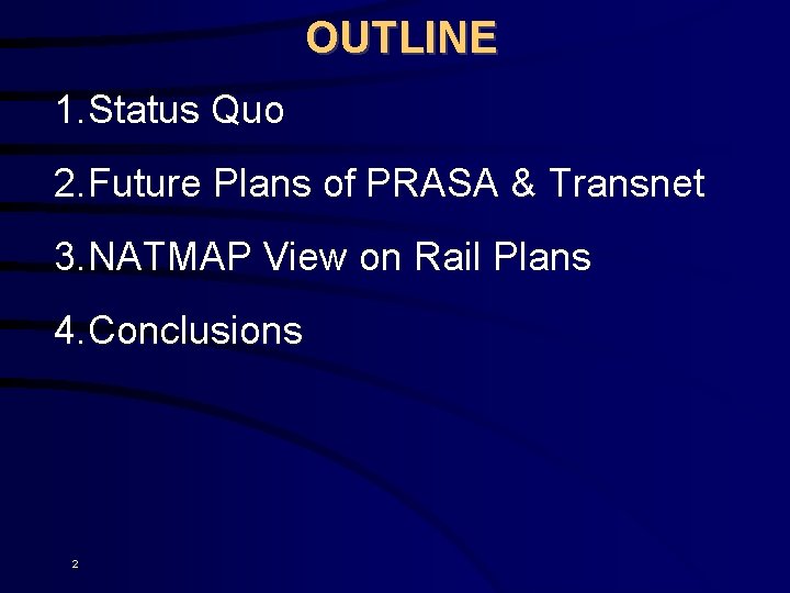 OUTLINE 1. Status Quo 2. Future Plans of PRASA & Transnet 3. NATMAP View
