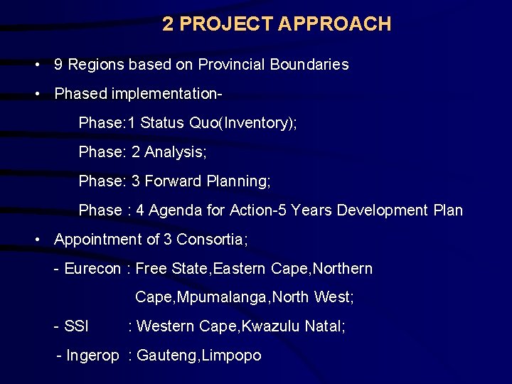 2 PROJECT APPROACH • 9 Regions based on Provincial Boundaries • Phased implementation. Phase: