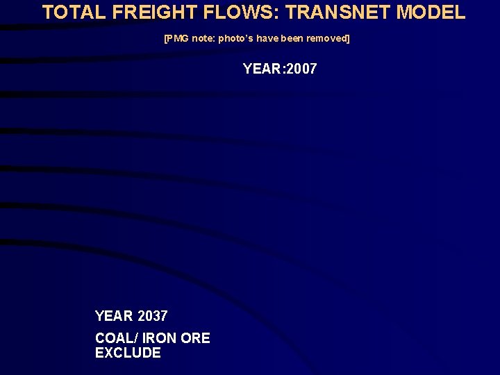 TOTAL FREIGHT FLOWS: TRANSNET MODEL [PMG note: photo’s have been removed] YEAR: 2007 YEAR