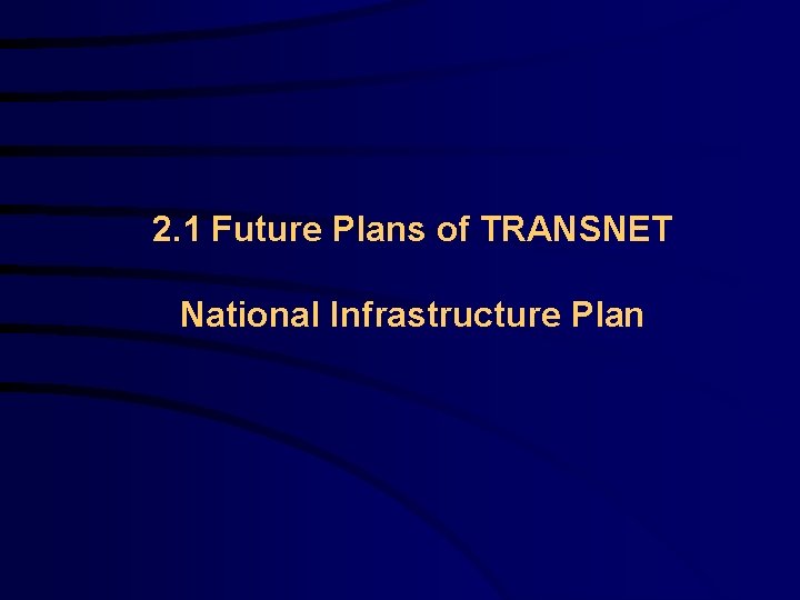 2. 1 Future Plans of TRANSNET National Infrastructure Plan 