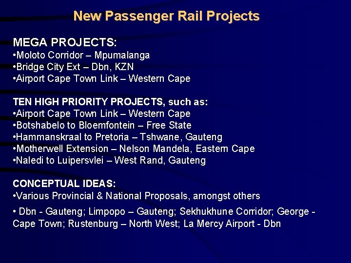 New Passenger Rail Projects MEGA PROJECTS: • Moloto Corridor – Mpumalanga • Bridge City