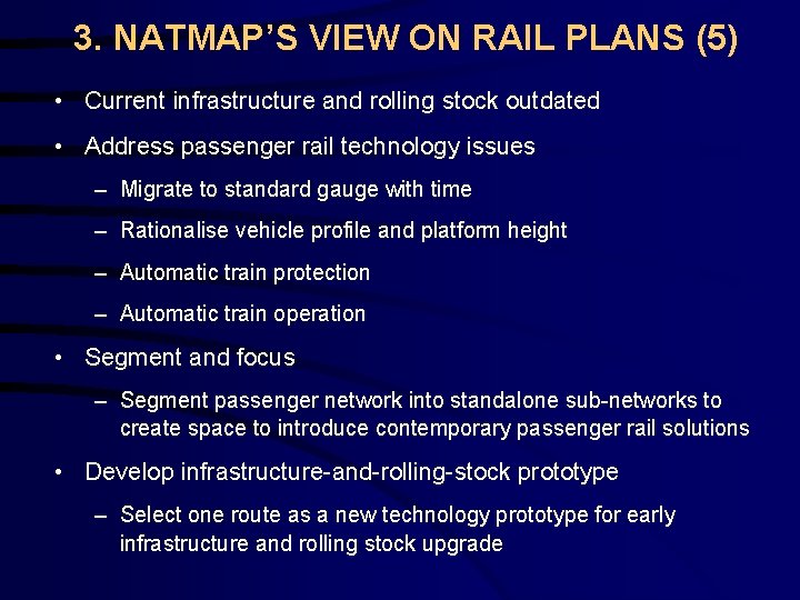3. NATMAP’S VIEW ON RAIL PLANS (5) • Current infrastructure and rolling stock outdated